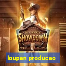 loupan producao